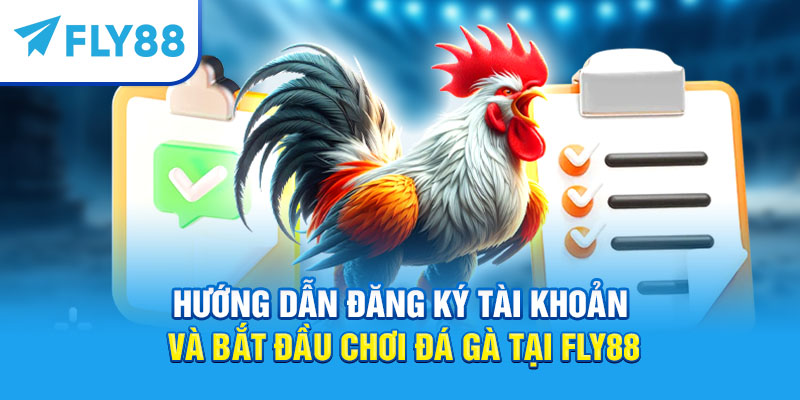 Fly88 – Trang Đá Gà Uy Tín Hàng Đầu 2025: Đánh Giá, Trải Nghiệm & Hướng Dẫn Cách Chơi 3 Hướng dẫn đăng ký tài khoản và bắt đầu chơi đá gà tại Fly88